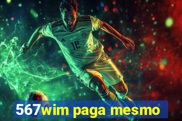 567wim paga mesmo